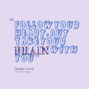 Quotes Picture: follow your heart, but take your brain with you