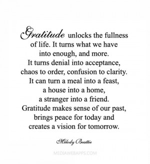 Gratitude unlocks the fullness of life. It turns what we have into ...