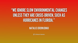 We ignore slow environmental changes unless they are crisis-driven ...