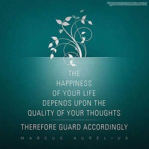The Happiness Of Your Life Depends Upon The Quality Of Your Thoughts