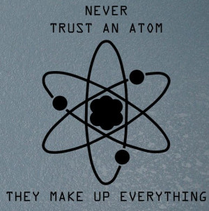 Posted in Quantum Revolution Quotes | Tagged atoms , universal truth
