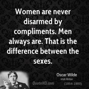 Women are never disarmed by compliments. Men always are. That is the ...