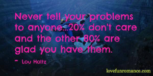 ... 20% don't care and the other 80% are glad you have them. - Lou Holtz