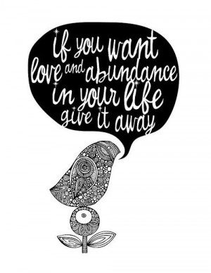 away love and abundance if you give love and abundance to others it ...