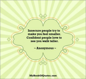 insecure people try to make you feel smaller confident people love to ...