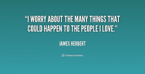 quote James Herbert i worry about the many things that 234074 png