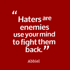 Quotes Picture: haters are enemies use your mind to fight them back
