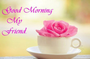 Good Morning My dear Friend