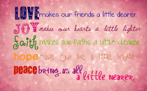 friends a little dearer. Joy makes our hearts a little lighter. Faith ...