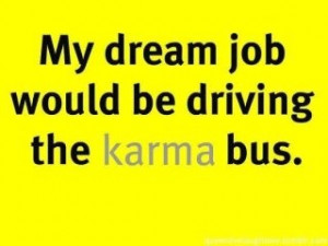 believe in Karma ... it will all come back and bite you in the ass.