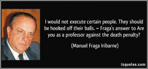 ... you as a professor against the death penalty? - Manuel Fraga Iribarne