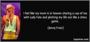 ... Lady Fate and plotting my life out like a chess game. - Jenny Frost