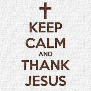 Philippians 4:6 Keep calm and thank Jesus