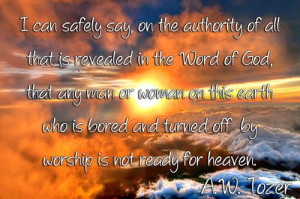 ... worship is not ready for heaven. A.W. Tozer... Google Image Result for