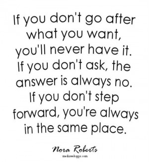 If you don't go after what you want, you'll never have it. If you don ...