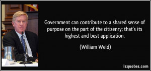 ... the citizenry; that's its highest and best application. - William Weld