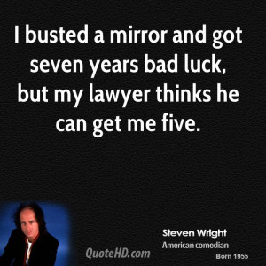 busted a mirror and got seven years bad luck, but my lawyer thinks ...
