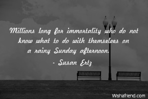 death-Millions long for immortality who do not know what to do with ...