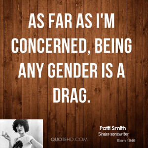 As far as I'm concerned, being any gender is a drag.