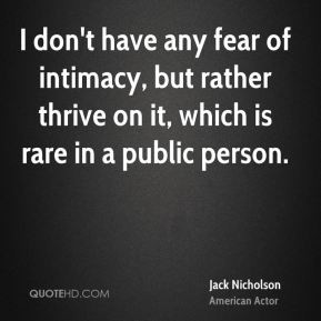 don't have any fear of intimacy, but rather thrive on it, which is ...