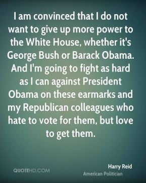 Harry Reid - I am convinced that I do not want to give up more power ...