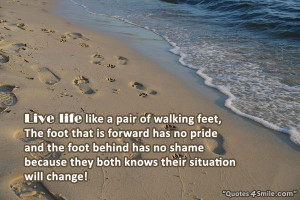 live life like a pair of walking feet the foot that is forward has no ...