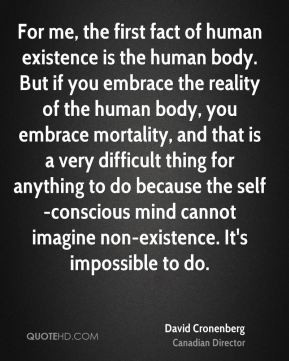 for me the first fact of human existence is the human body but if you ...