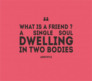 Friendship Quotes – What Is A Friend ? A Single Soul Dwelling in Two ...