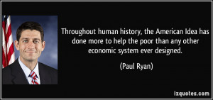 ... the poor than any other economic system ever designed. - Paul Ryan