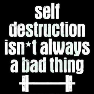 Self destruction gym quotes