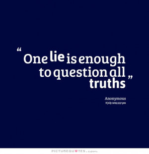 Quotes About Lying And Cheating One lie is enough to question
