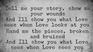 love quotes – tell me your story show me your wounds and I’ll show ...
