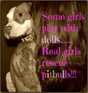 Some girls play with dolls... real girls play rescue pitbulls