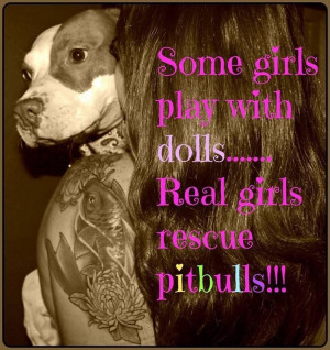 Some girls play with dolls... real girls play rescue pitbulls
