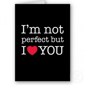 im_not_perfect_but_i_love_you.jpg#not%20perfect