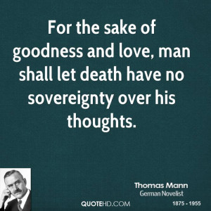 For the sake of goodness and love, man shall let death have no ...