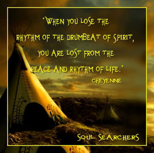 ... the drumbeat of spirit you are lost from the peace and rhythm of life