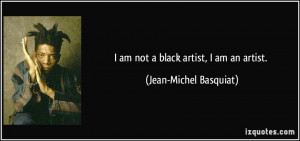 quote-i-am-not-a-black-artist-i-am-an-artist-jean-michel-basquiat ...