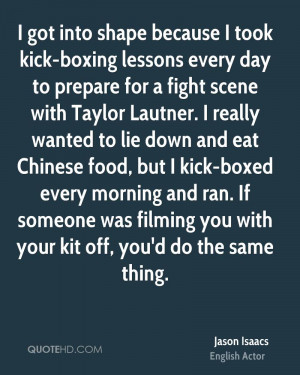 got into shape because I took kick-boxing lessons every day to ...
