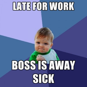 late-for-work-boss-is-away-sick.jpg
