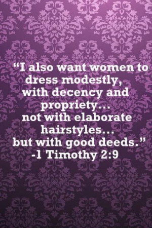 also want women to dress modestly with decency and propriety