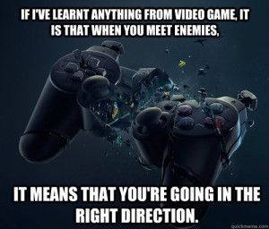 ... in the right direction. And they said video games are bad for you