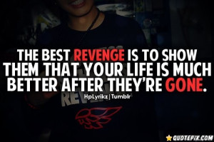 ... That Your Life Is Much Better After They’re Gone - Revenge Quotes