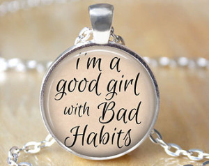 Good Girl with Bad Habits Quote Necklace Handmade Pendant