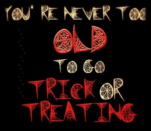You are never too old to go trick or treating