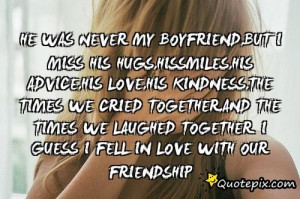 Miss Our Friendship Quotes My boyfriend,but i miss