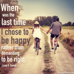 ... Chose To Be Happy Rather Than Demanding To Right - Linda K Burton