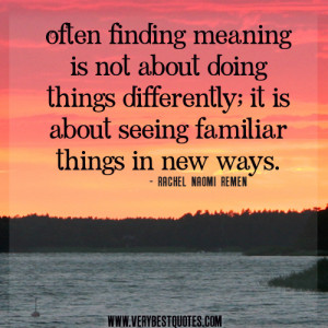 meaning quotes, Often finding meaning is not about doing things ...