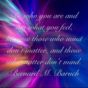 Be who you are... Bernard M. Baruch quote of inspiration