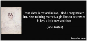 ... girl likes to be crossed in love a little now and then. - Jane Austen